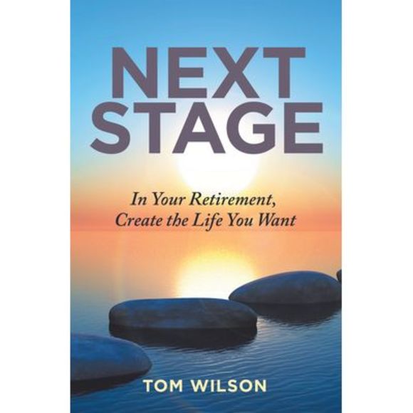 Next Stage: In Your Retirement, Create the Life You Want -- Tom Wilson - Picture 1 of 1